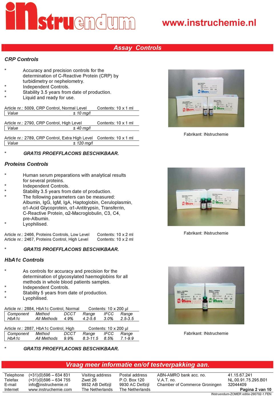 : 2789, CRP Control, Extra High Level Value ± 120 mg/l Contents: 10 x 1 ml Contents: 10 x 1 ml Contents: 10 x 1 ml Fabrikant: INstruchemie * GRATIS PROEFFLACONS BESCHIKBAAR.