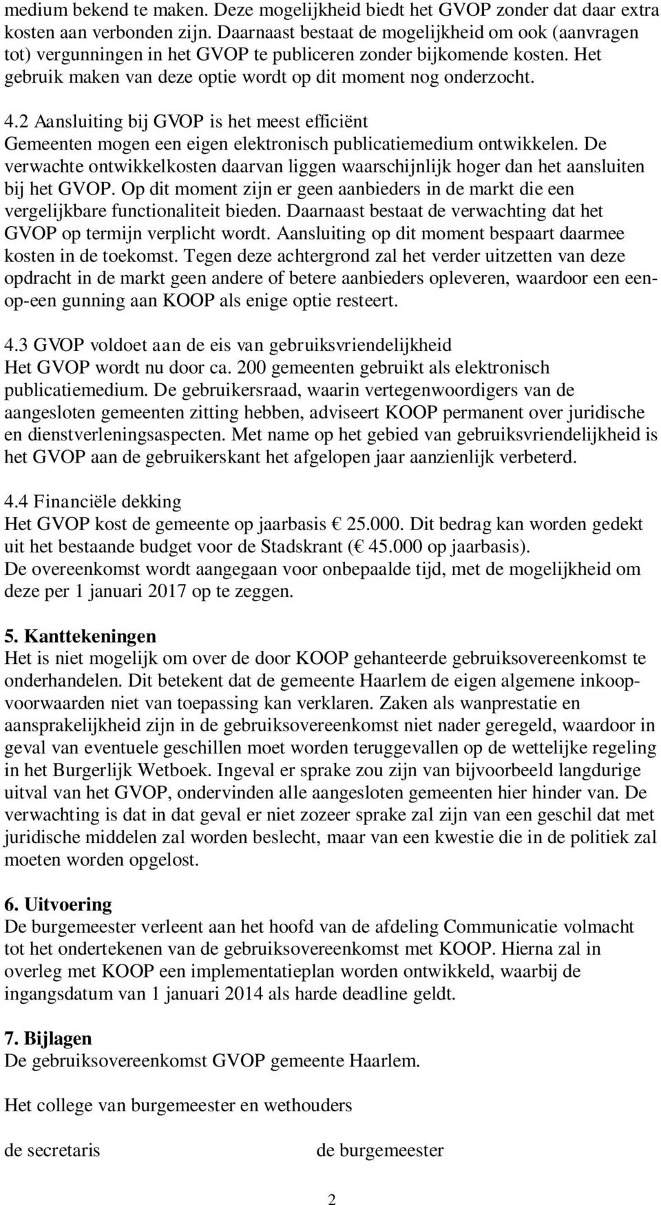 2 Aansluiting bij GVOP is het meest efficiënt Gemeenten mogen een eigen elektronisch publicatiemedium ontwikkelen.