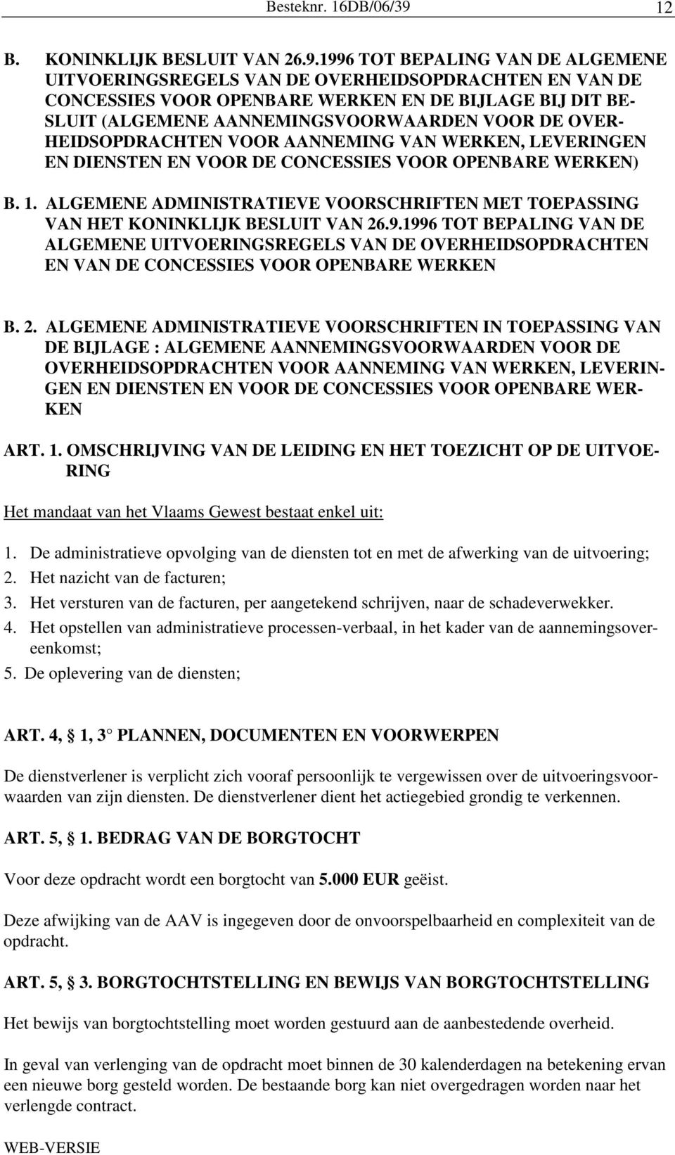 HEIDSOPDRACHTEN VOOR AANNEMING VAN WERKEN, LEVERINGEN EN DIENSTEN EN VOOR DE CONCESSIES VOOR OPENBARE WERKEN) B. 1.