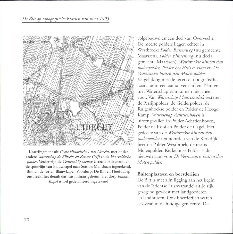 Binnen de forten Blauwkapel, Voordorp, De Bilt en Hoofddorp ontbreekt het detail; dat was militair geheim. Het dorp Blaauw Kapel is wel gedetailleerd ingetekend volgebouwd en een deel van Overvecht.