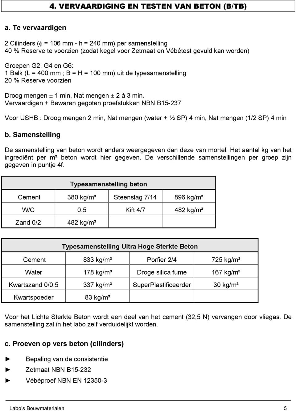 = H = 100 mm) uit de typesamenstelling 20 % Reserve voorzien Droog mengen ± 1 min, Nat mengen ± 2 à 3 min.