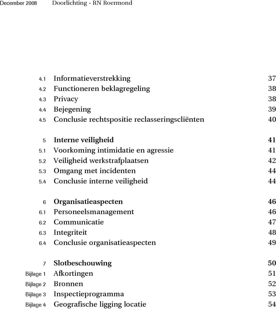 2 Veiligheid werkstrafplaatsen 42 5.3 Omgang met incidenten 44 5.4 Conclusie interne veiligheid 44 6 Organisatieaspecten 46 6.