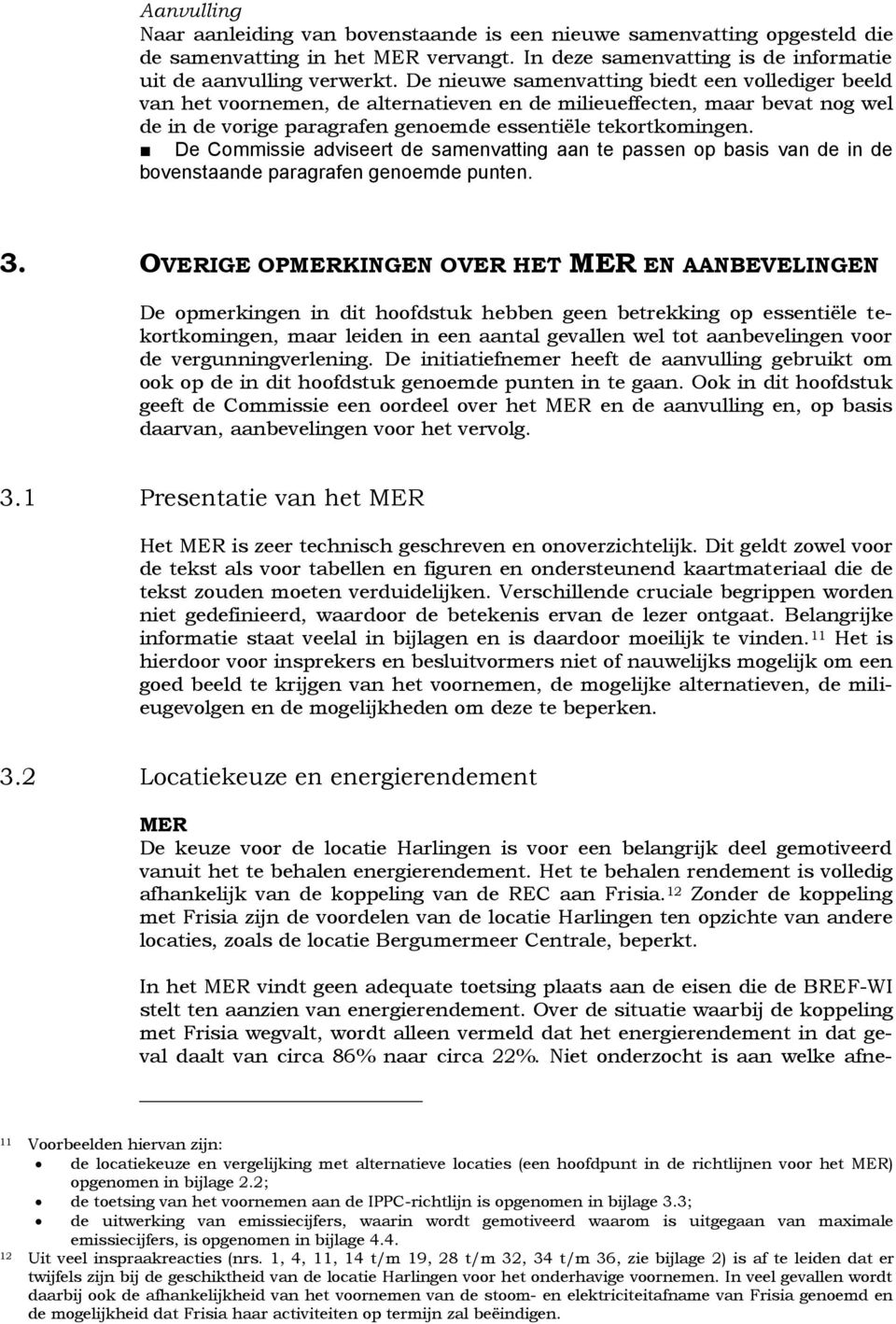 De Commissie adviseert de samenvatting aan te passen op basis van de in de bovenstaande paragrafen genoemde punten. 3.