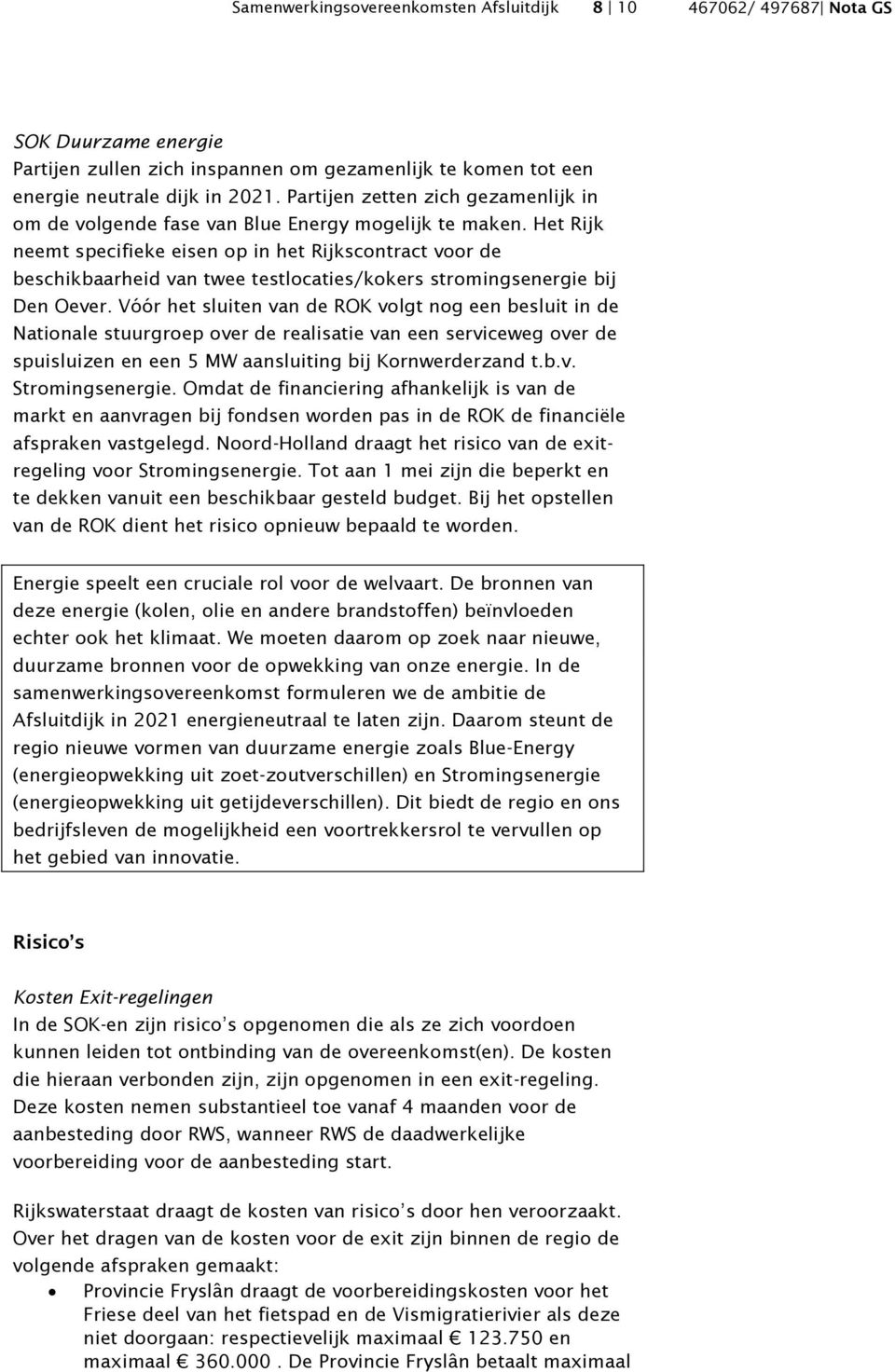Het Rijk neemt specifieke eisen op in het Rijkscontract voor de beschikbaarheid van twee testlocaties/kokers stromingsenergie bij Den Oever.