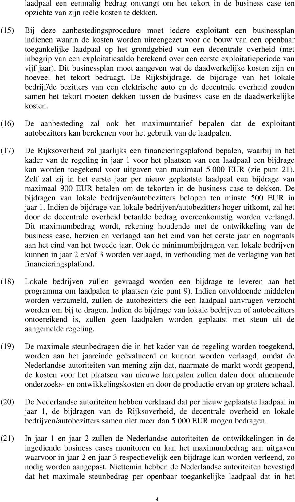 een decentrale overheid (met inbegrip van een exploitatiesaldo berekend over een eerste exploitatieperiode van vijf jaar).