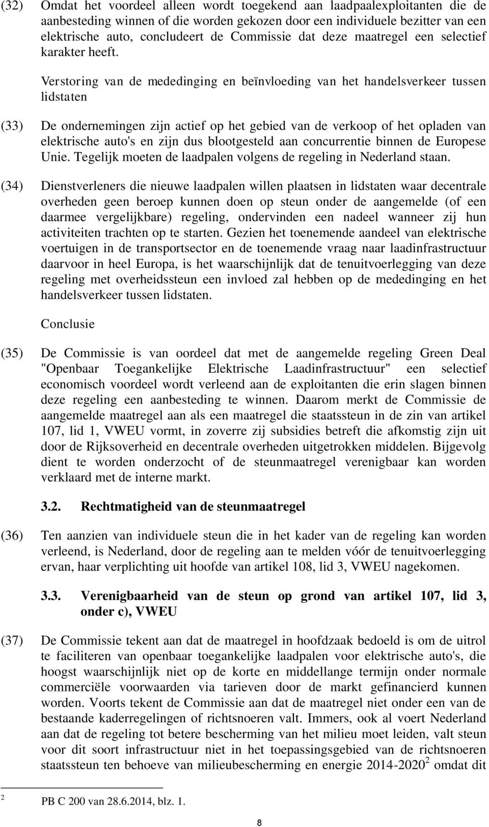 Verstoring van de mededinging en beïnvloeding van het handelsverkeer tussen lidstaten (33) De ondernemingen zijn actief op het gebied van de verkoop of het opladen van elektrische auto's en zijn dus