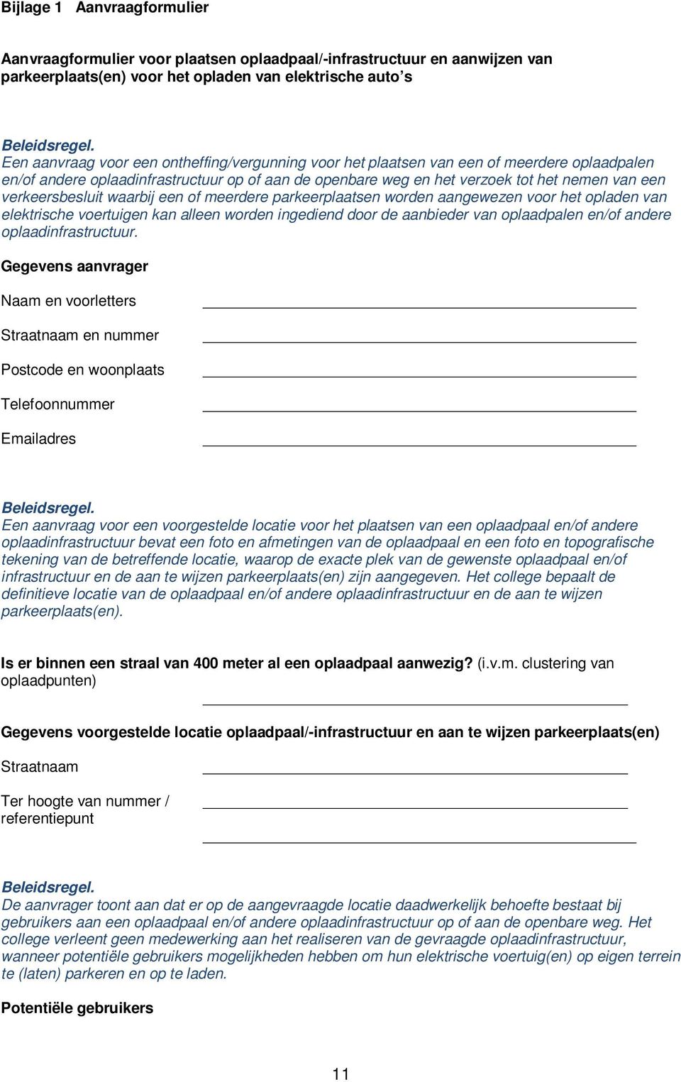 verkeersbesluit waarbij een of meerdere parkeerplaatsen worden aangewezen voor het opladen van elektrische voertuigen kan alleen worden ingediend door de aanbieder van oplaadpalen en/of andere