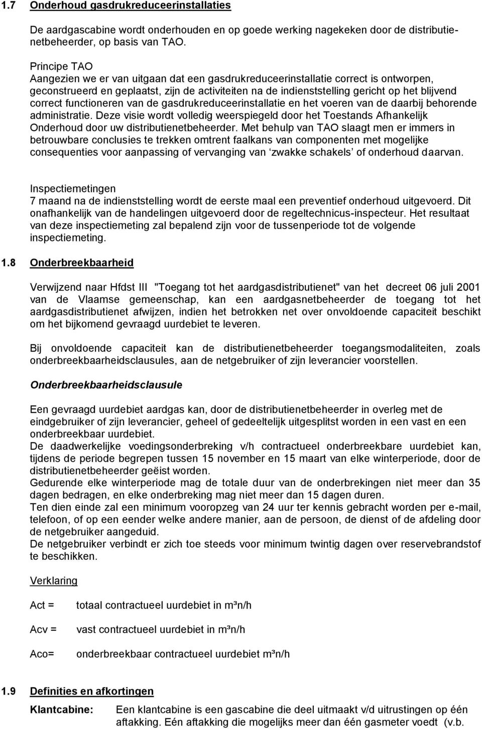 correct functioneren van de gasdrukreduceerinstallatie en het voeren van de daarbij behorende administratie.