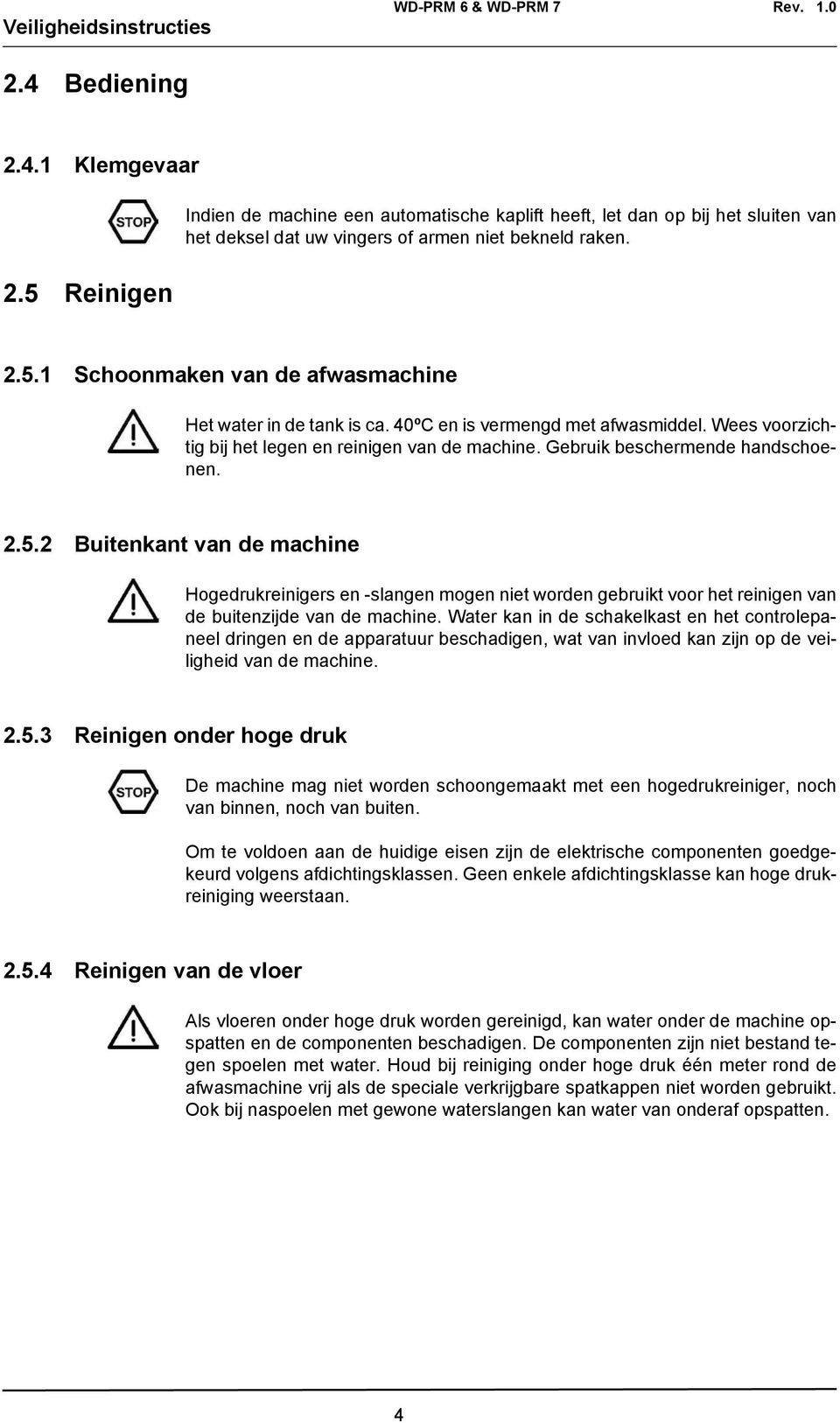 40ºC en is vermengd met afwasmiddel. Wees voorzichtig bij het legen en reinigen van de machine. Gebruik beschermende handschoenen. 2.5.