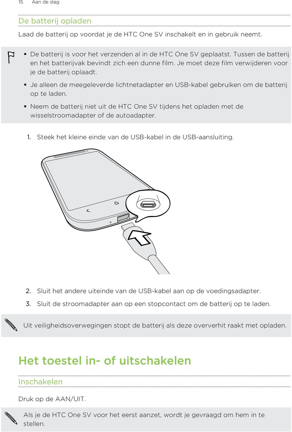 Je alleen de meegeleverde lichtnetadapter en USB-kabel gebruiken om de batterij op te laden. Neem de batterij niet uit de HTC One SV tijdens het opladen met de wisselstroomadapter of de autoadapter.