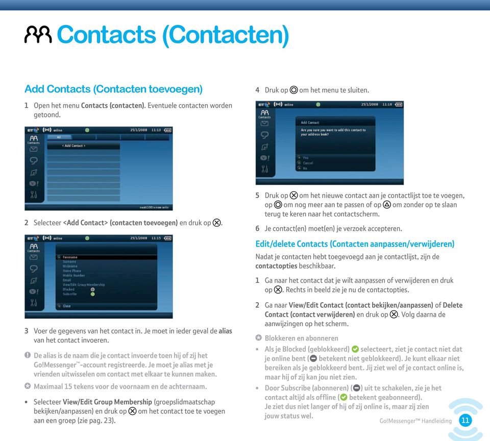 5 Druk op om het nieuwe contact aan je contactlijst toe te voegen, op om nog meer aan te passen of op om zonder op te slaan terug te keren naar het contactscherm.
