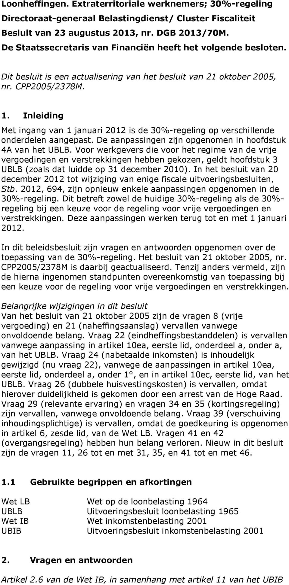 Inleiding Met ingang van 1 januari 2012 is de 30%-regeling op verschillende onderdelen aangepast. De aanpassingen zijn opgenomen in hoofdstuk 4A van het UBLB.