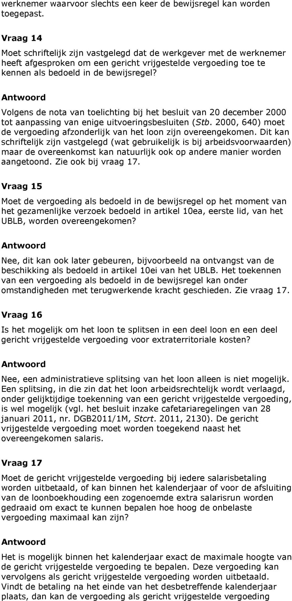 Volgens de nota van toelichting bij het besluit van 20 december 2000 tot aanpassing van enige uitvoeringsbesluiten (Stb. 2000, 640) moet de vergoeding afzonderlijk van het loon zijn overeengekomen.