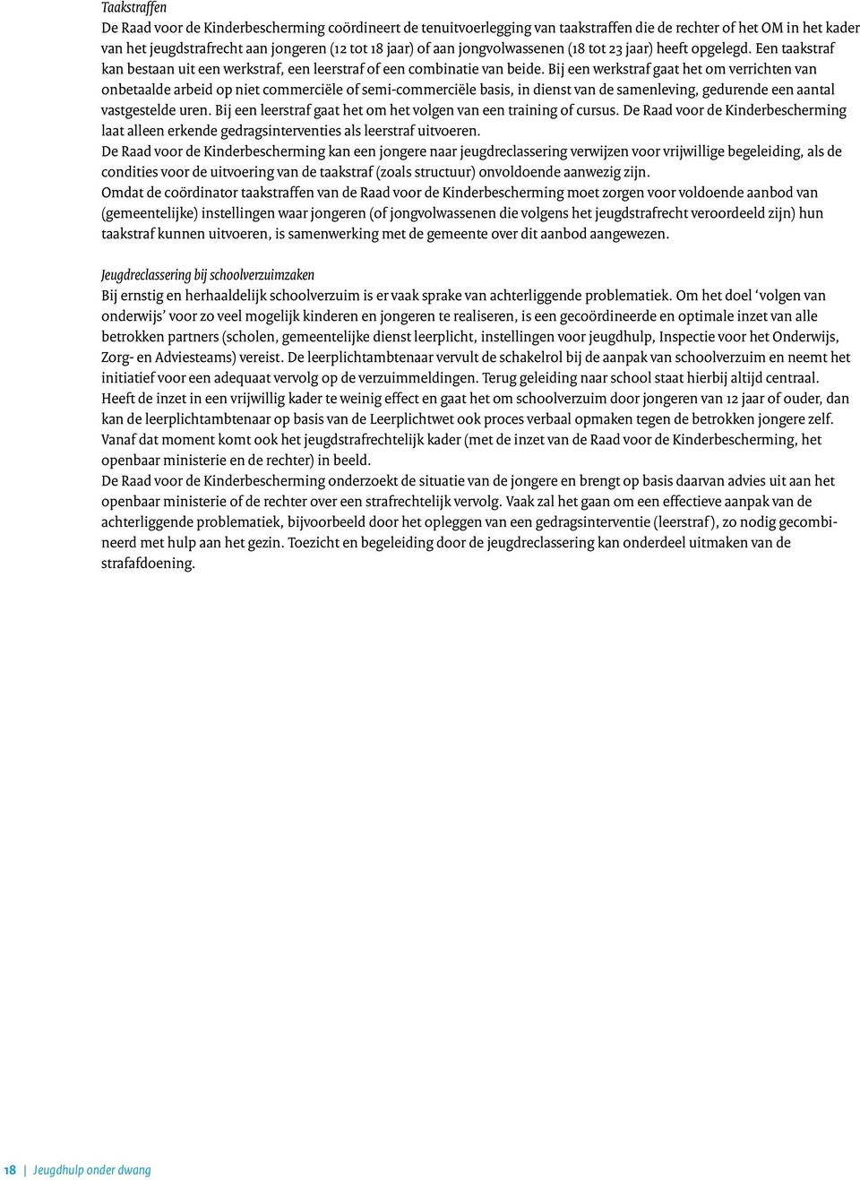 Bij een werkstraf gaat het om verrichten van onbetaalde arbeid op niet commerciële of semi-commerciële basis, in dienst van de samenleving, gedurende een aantal vastgestelde uren.