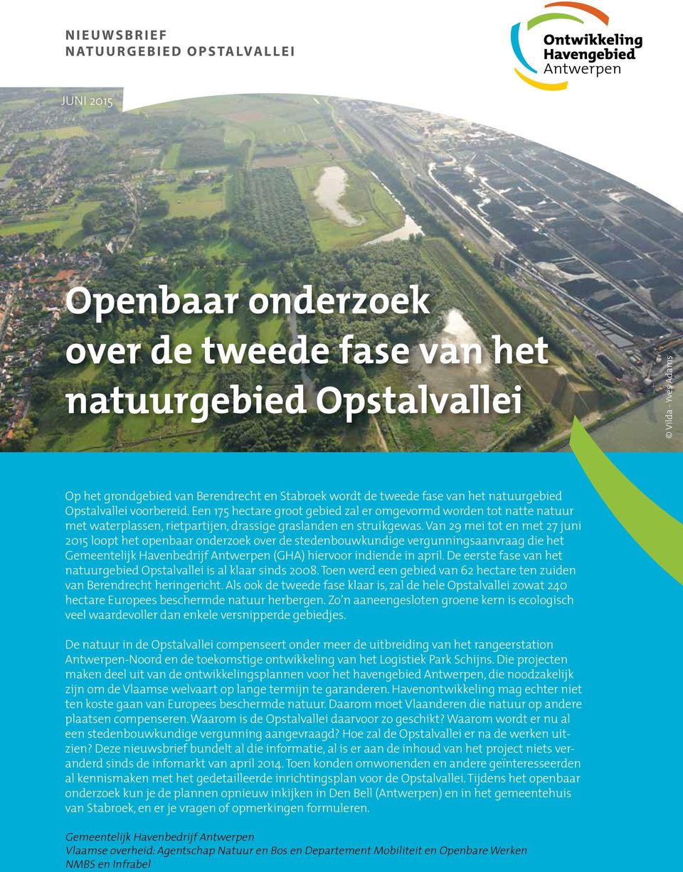 Van 29 mei tot en met 27 juni 2015 loopt het openbaar onderzoek over de stedenbouwkundige vergunningsaanvraag die het Gemeentelijk Havenbedrijf Antwerpen (GHA) hiervoor indiende in april.