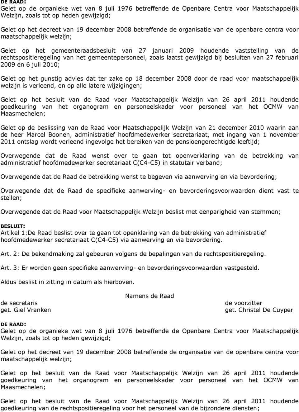 Maatschappelijk Welzijn van 26 april 2011 houdende goedkeuring van het organogram en personeelskader voor personeel van het OCMW van Maasmechelen; Gelet op de beslissing van de Raad voor