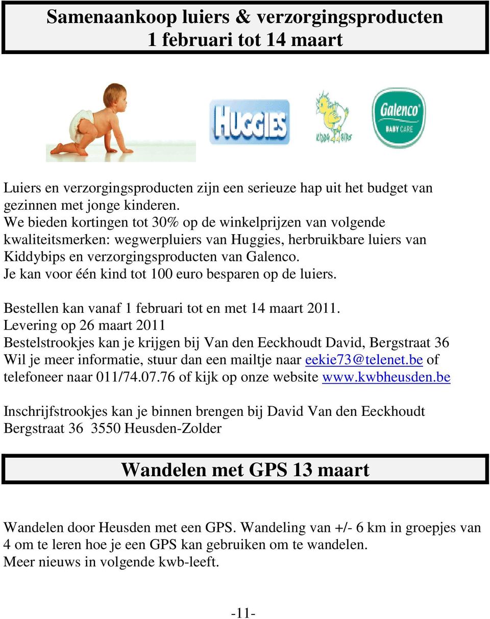 Je kan voor één kind tot 100 euro besparen op de luiers. Bestellen kan vanaf 1 februari tot en met 14 maart 2011.