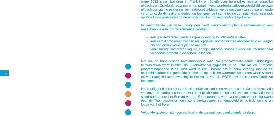 klimaatverandering, de toenemende internationale competitiviteit, maar ook op structurele problemen op de arbeidsmarkt en op mobiliteitsvraagstukken.