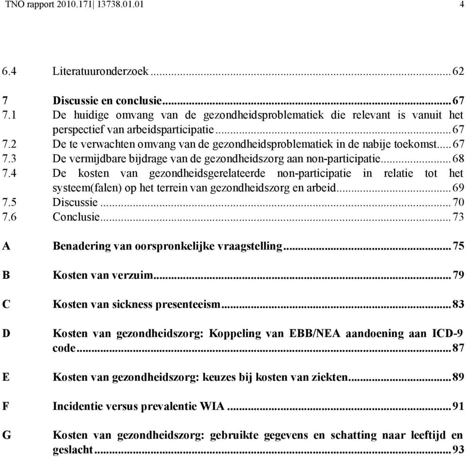 ..67 7.3 De vermijdbare bijdrage van de gezondheidszorg aan non-participatie...68 7.