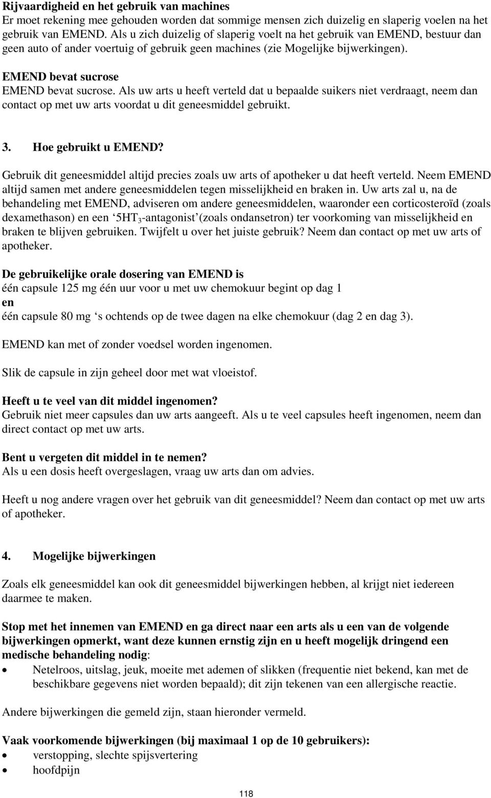 Als uw arts u heeft verteld dat u bepaalde suikers niet verdraagt, neem dan contact op met uw arts voordat u dit geneesmiddel gebruikt. 3. Hoe gebruikt u EMEND?