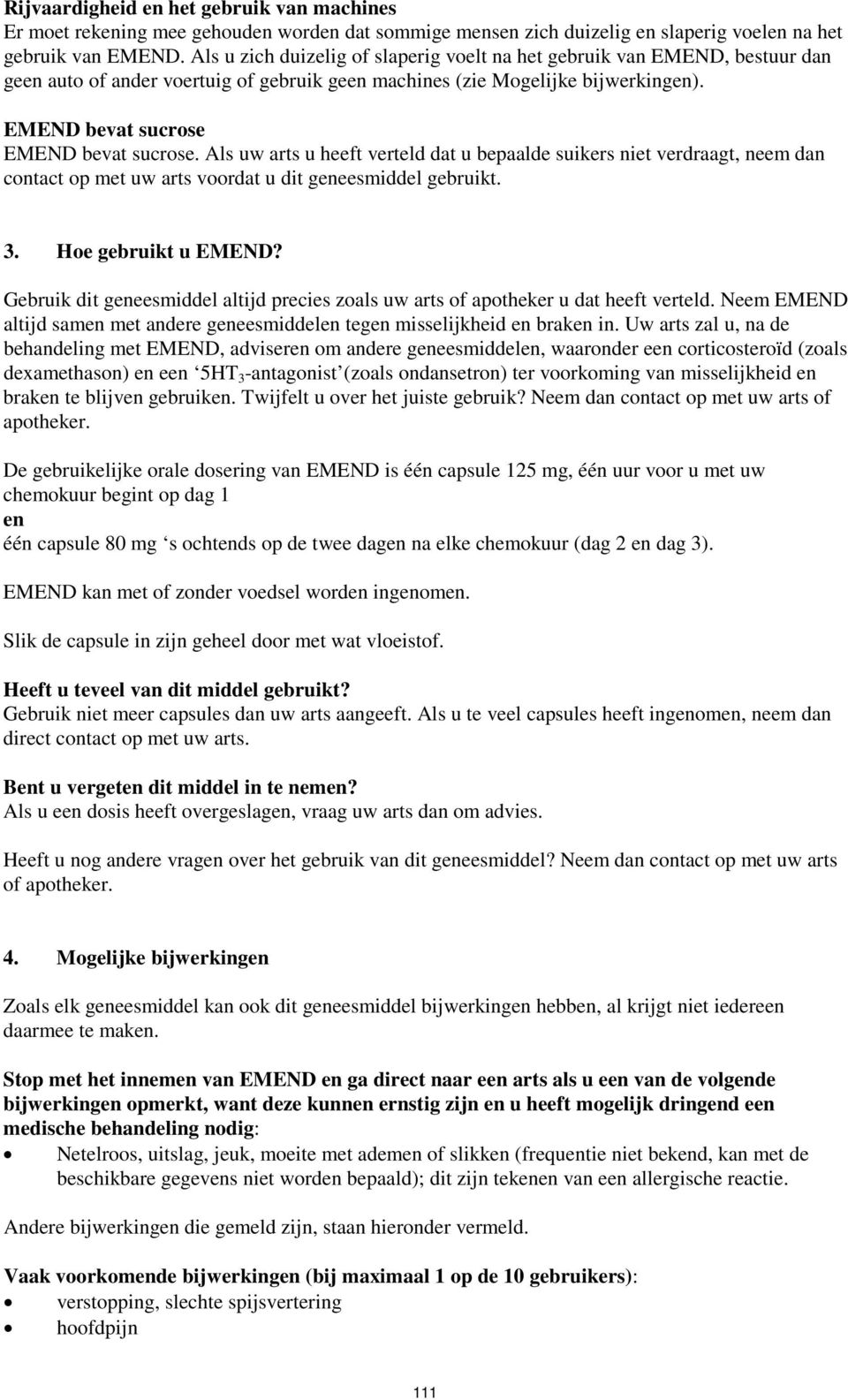 Als uw arts u heeft verteld dat u bepaalde suikers niet verdraagt, neem dan contact op met uw arts voordat u dit geneesmiddel gebruikt. 3. Hoe gebruikt u EMEND?