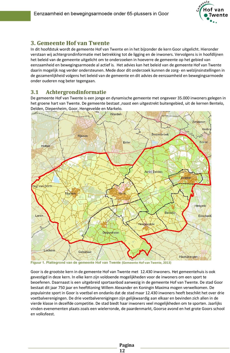 Vervolgens is in hoofdlijnen het beleid van de gemeente uitgelicht om te onderzoeken in hoeverre de gemeente op het gebied van eenzaamheid en bewegingsarmoede al actief is.