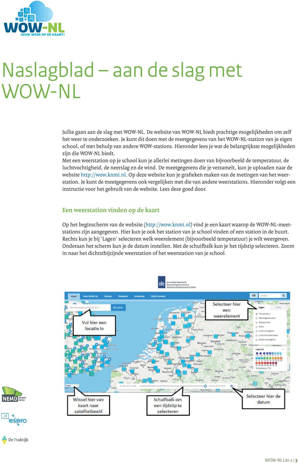 Met een weerstation op je school kun je allerlei metingen doen van bijvoorbeeld de temperatuur, de luchtvochtigheid, de neerslag en de wind.