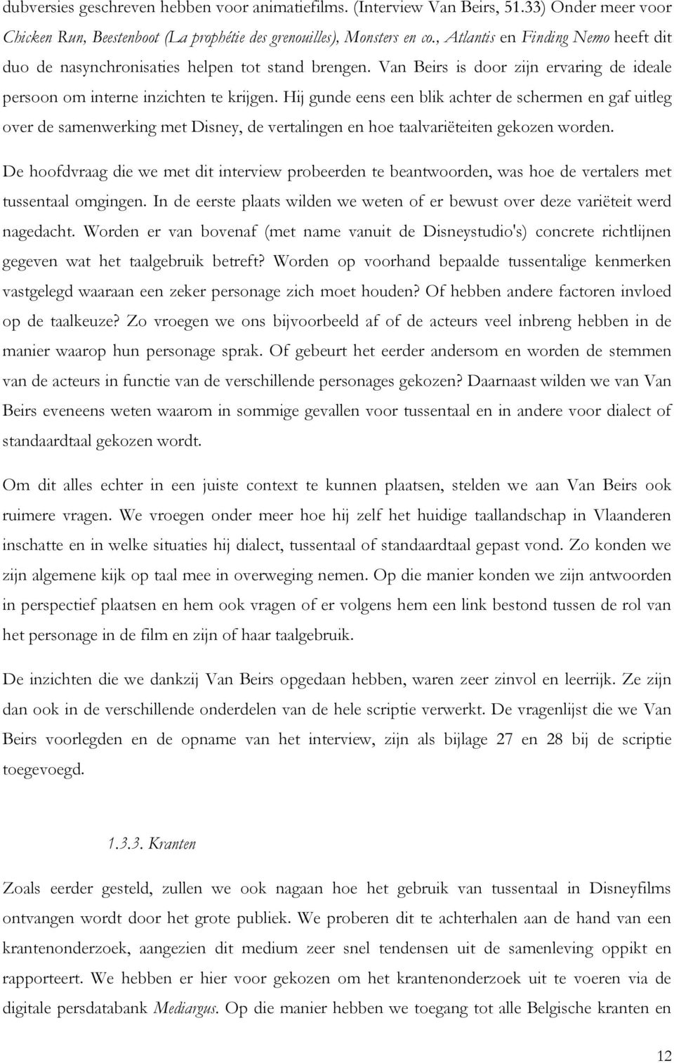 Hij gunde eens een blik achter de schermen en gaf uitleg over de samenwerking met Disney, de vertalingen en hoe taalvariëteiten gekozen worden.