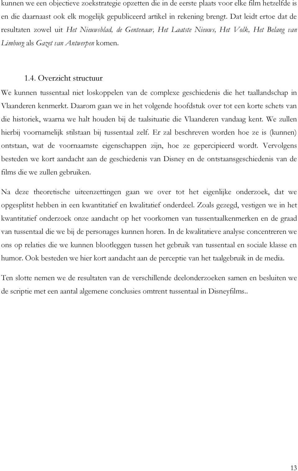 Overzicht structuur We kunnen tussentaal niet loskoppelen van de complexe geschiedenis die het taallandschap in Vlaanderen kenmerkt.