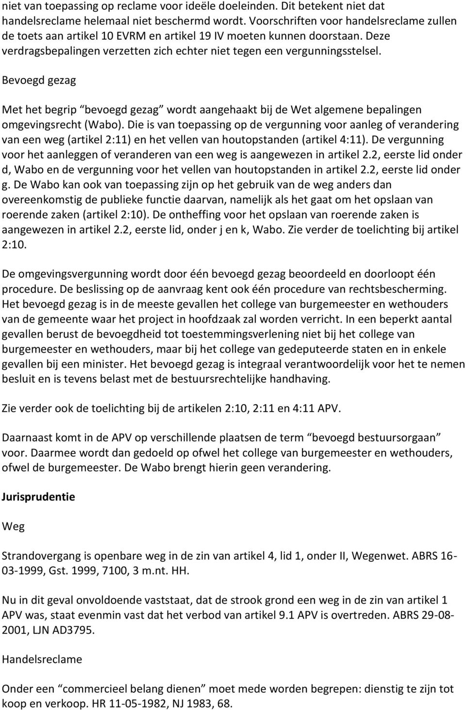 Bevoegd gezag Met het begrip bevoegd gezag wordt aangehaakt bij de Wet algemene bepalingen omgevingsrecht (Wabo).