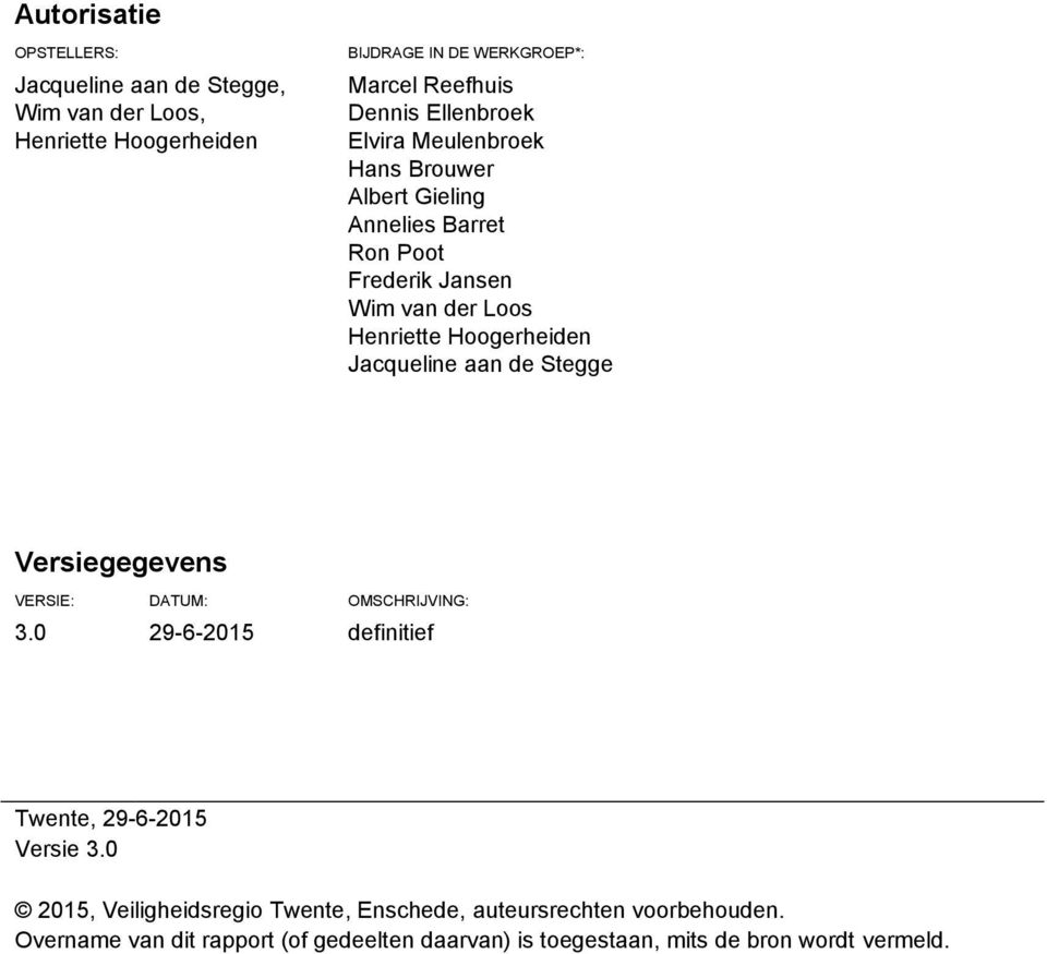 Jacqueline aan de Stegge Versiegegevens VERSIE: DATUM: OMSCHRIJVING: 3.0 29-6-2015 definitief Twente, 29-6-2015 Versie 3.