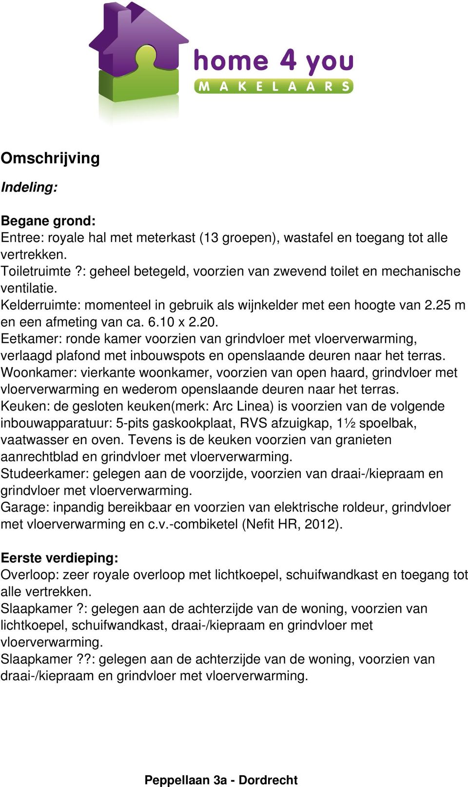 Eetkamer: ronde kamer voorzien van grindvloer met vloerverwarming, verlaagd plafond met inbouwspots en openslaande deuren naar het terras.