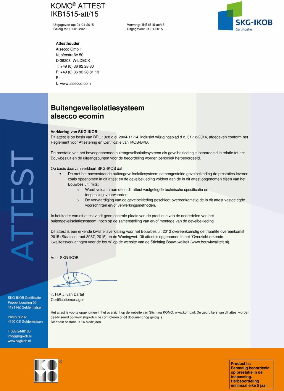 d. 2004-11-14, inclusief wijzigingsblad d.d. 31-12-2014, afgegeven conform het Reglement voor Attestering en Certificatie van IKOB-BKB.