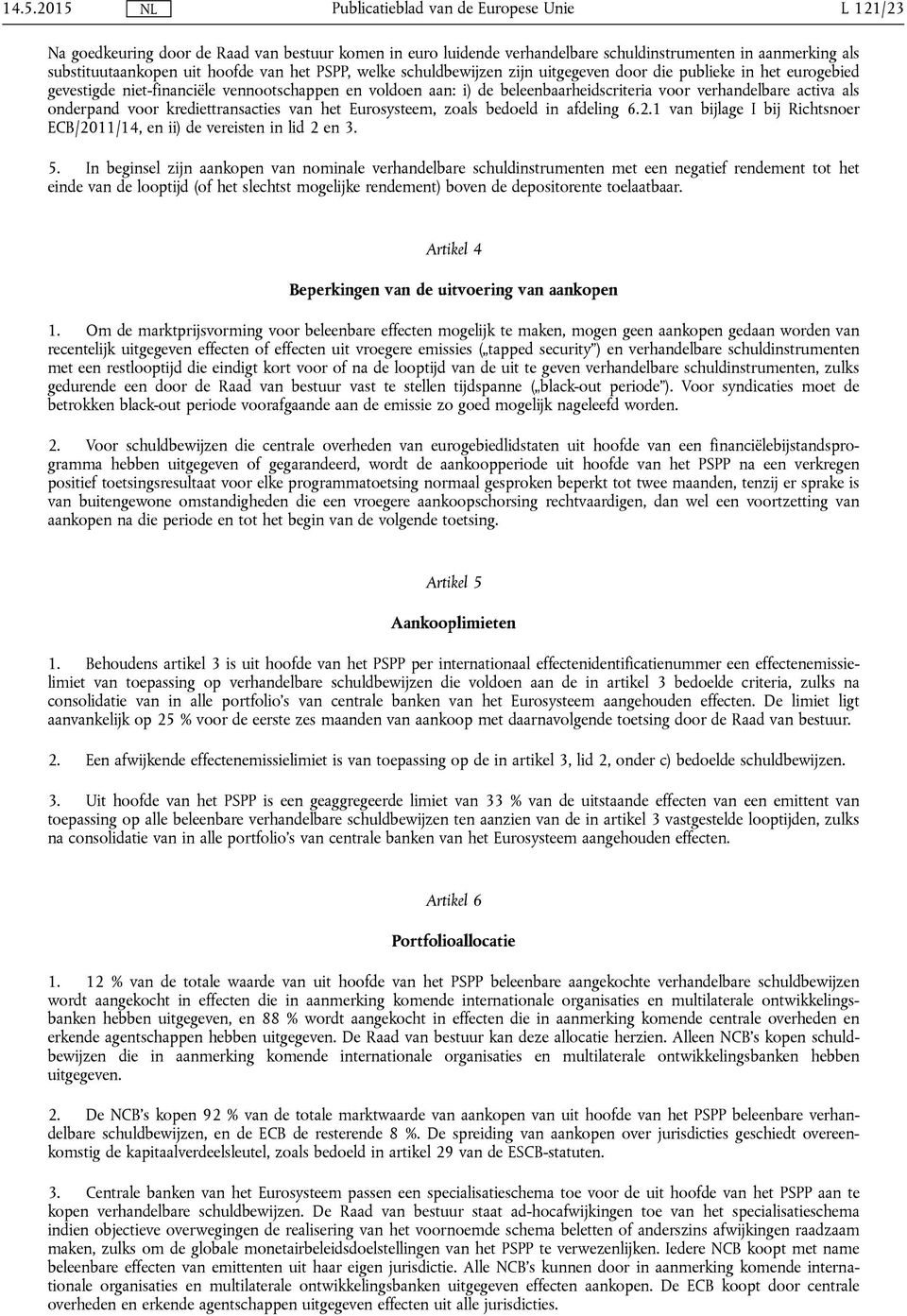 van het Eurosysteem, zoals bedoeld in afdeling 6.2.1 van bijlage I bij Richtsnoer ECB/2011/14, en ii) de vereisten in lid 2 en 3. 5.