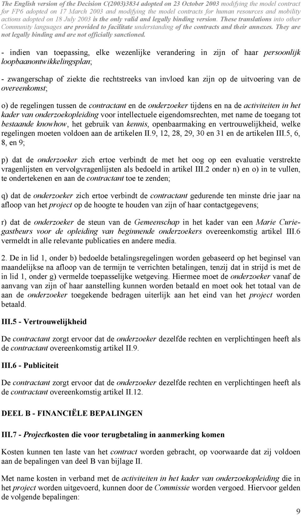 bestaande knowhow, het gebruik van kennis, openbaarmaking en vertrouwelijkheid, welke regelingen moeten voldoen aan de artikelen II.9, 12, 28, 29, 30 en 31 en de artikelen III.