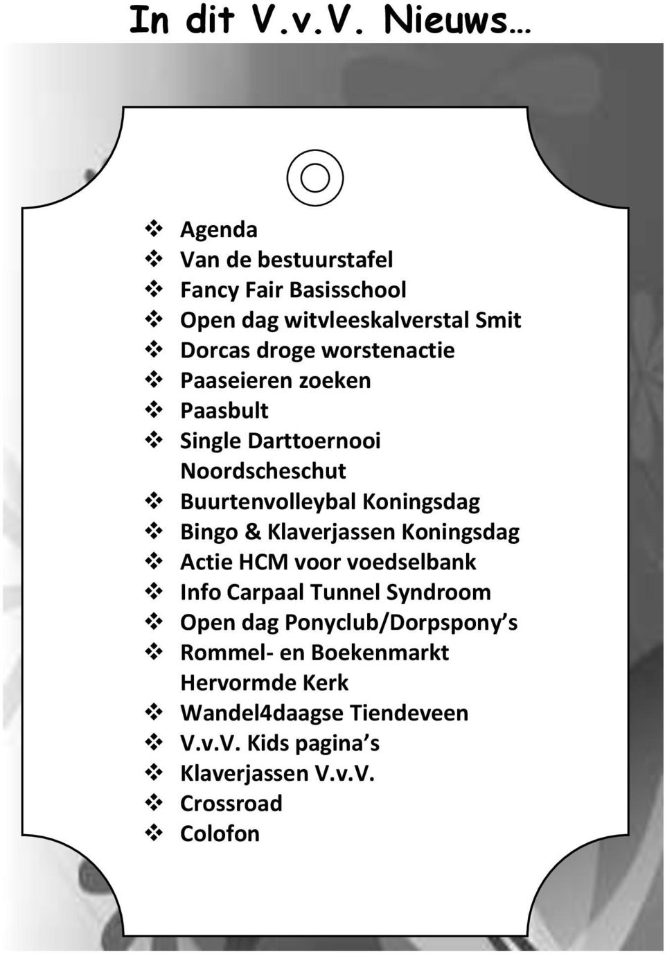 worstenactie Paaseieren zoeken Paasbult Single Darttoernooi Noordscheschut Buurtenvolleybal Koningsdag Bingo &