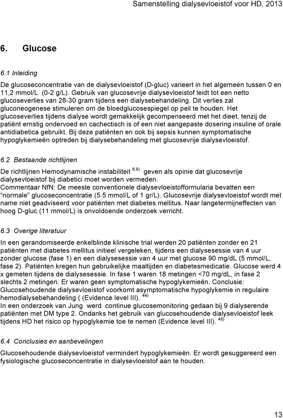 Dit verlies zal gluconeogenese stimuleren om de bloedglucosespiegel op peil te houden.