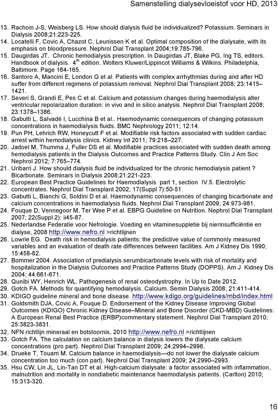 In Daugirdas JT, Blake PG, Ing TS, editors. Handbook of dialysis. 4 th edition. Wolters Kluwer/Lippincot Williams & Wilkins. Philadelphia, Baltimore. Page 164-165. 16. Santoro A, Mancini E, London G et al.