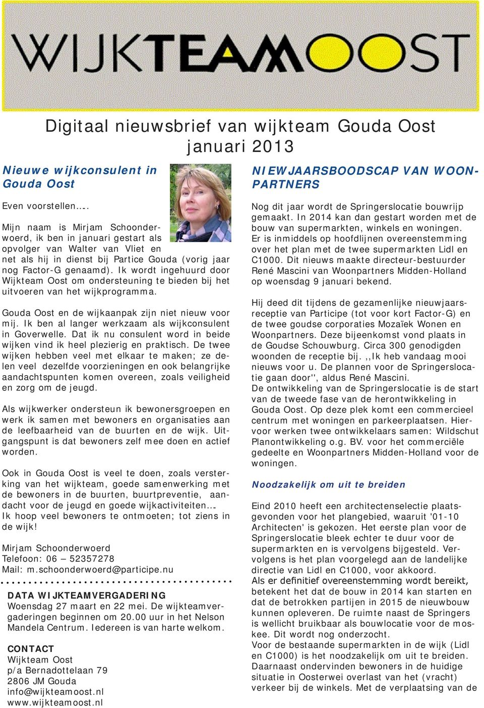 Ik wordt ingehuurd door Wijkteam Oost om ondersteuning te bieden bij het uitvoeren van het wijkprogramma. Gouda Oost en de wijkaanpak zijn niet nieuw voor mij.