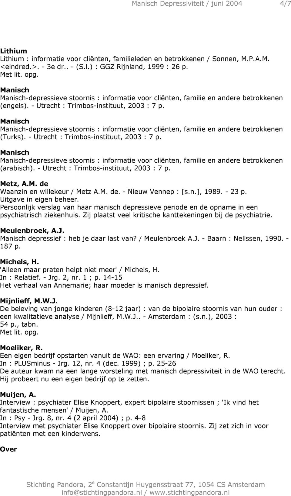 Manisch Manisch-depressieve stoornis : informatie voor cliënten, familie en andere betrokkenen (Turks). - Utrecht : Trimbos-instituut, 2003 : 7 p.