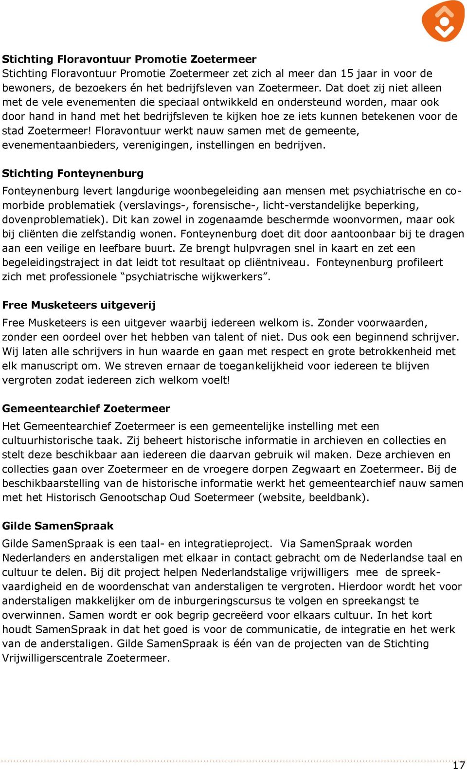 Zoetermeer! Floravontuur werkt nauw samen met de gemeente, evenementaanbieders, verenigingen, instellingen en bedrijven.