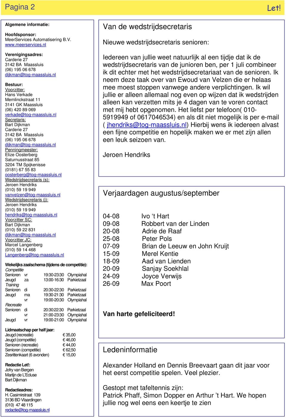 nl Secretaris: Bart Dijkman Carderie 27 3142 BA Maassluis (06) 195 06 678 dijkman@tog-maassluis.