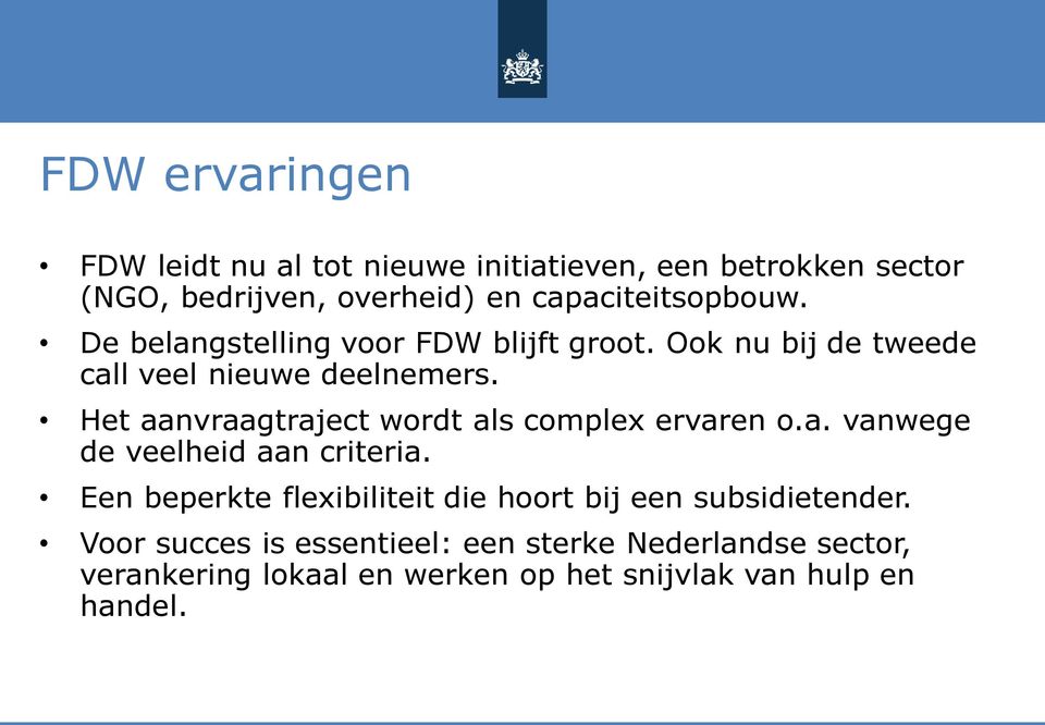 Het aanvraagtraject wordt als complex ervaren o.a. vanwege de veelheid aan criteria.