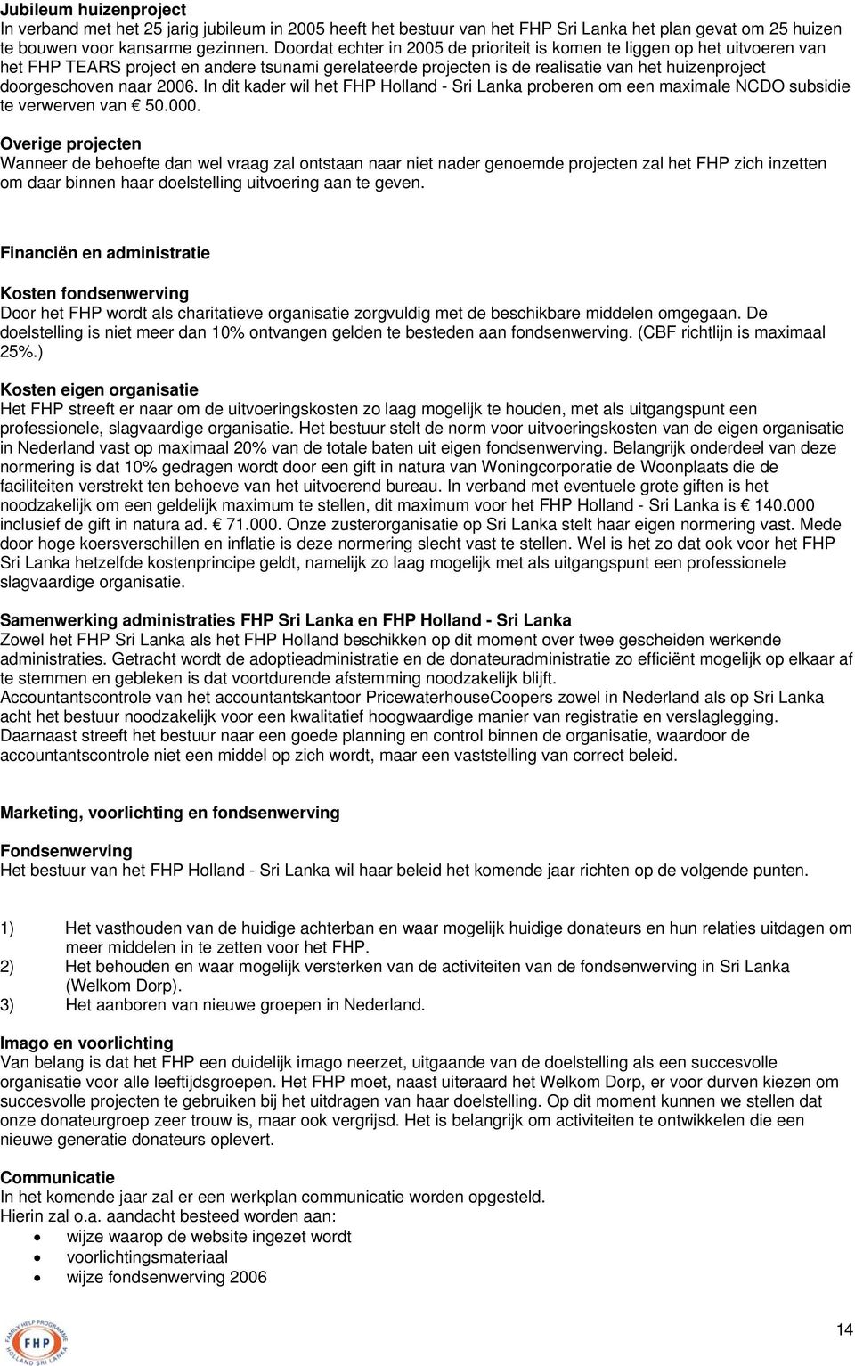 2006. In dit kader wil het FHP Holland - Sri Lanka proberen om een maximale NCDO subsidie te verwerven van 50.000.