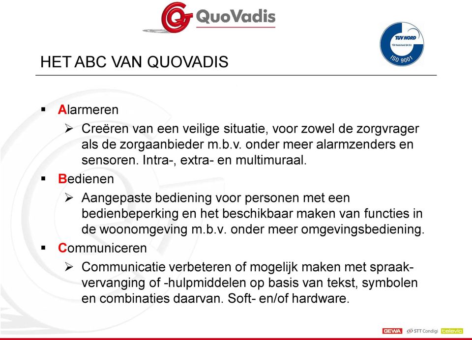 Bedienen Aangepaste bediening voor personen met een bedienbeperking en het beschikbaar maken van functies in de woonomgeving m.b.v. onder meer omgevingsbediening.