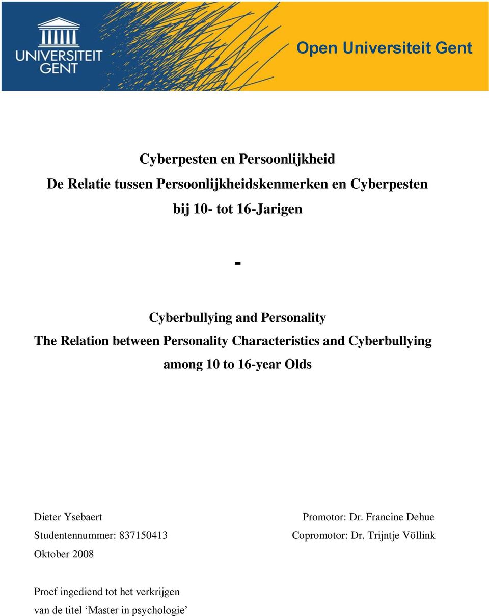 Characteristics and Cyberbullying among 10 to 16-year Olds Dieter Ysebaert Studentennummer: 837150413 Oktober
