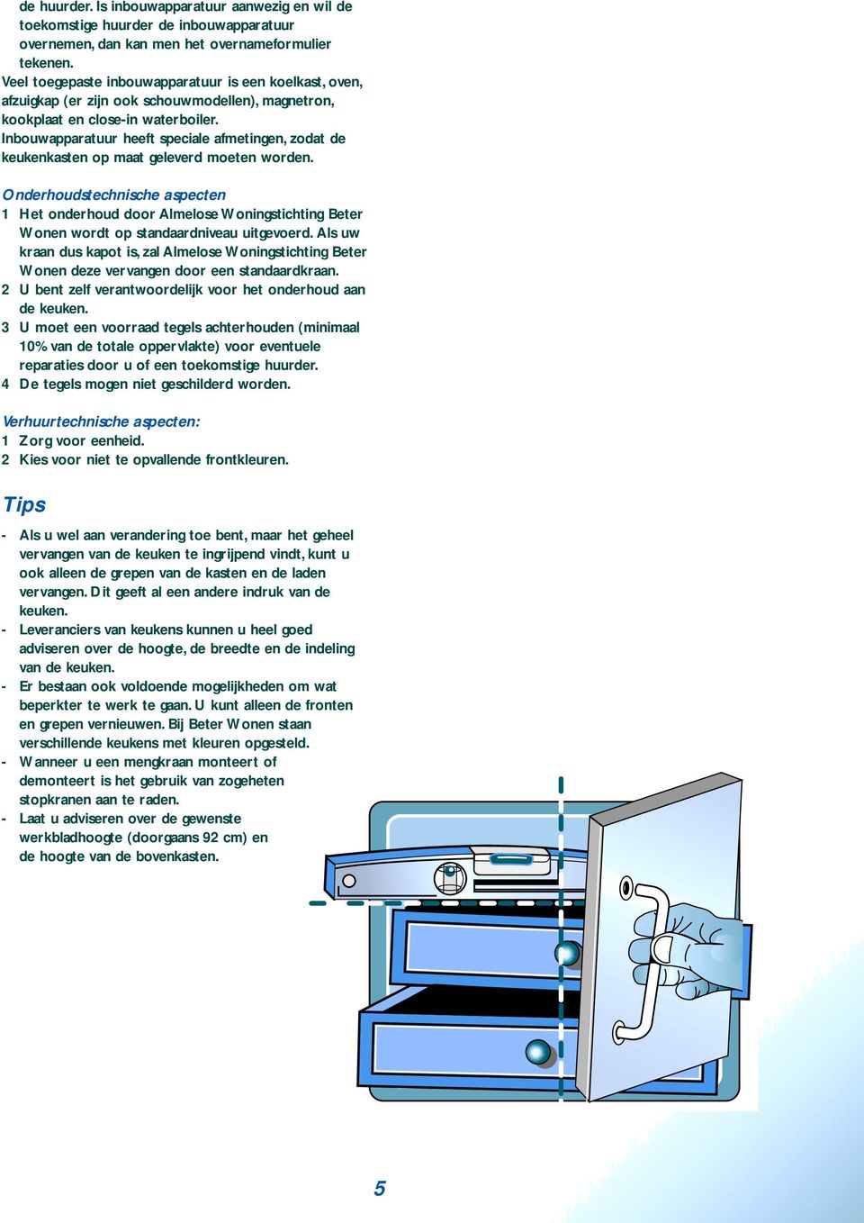 Inbouwapparatuur heeft speciale afmetingen, zodat de keukenkasten op maat geleverd moeten worden.