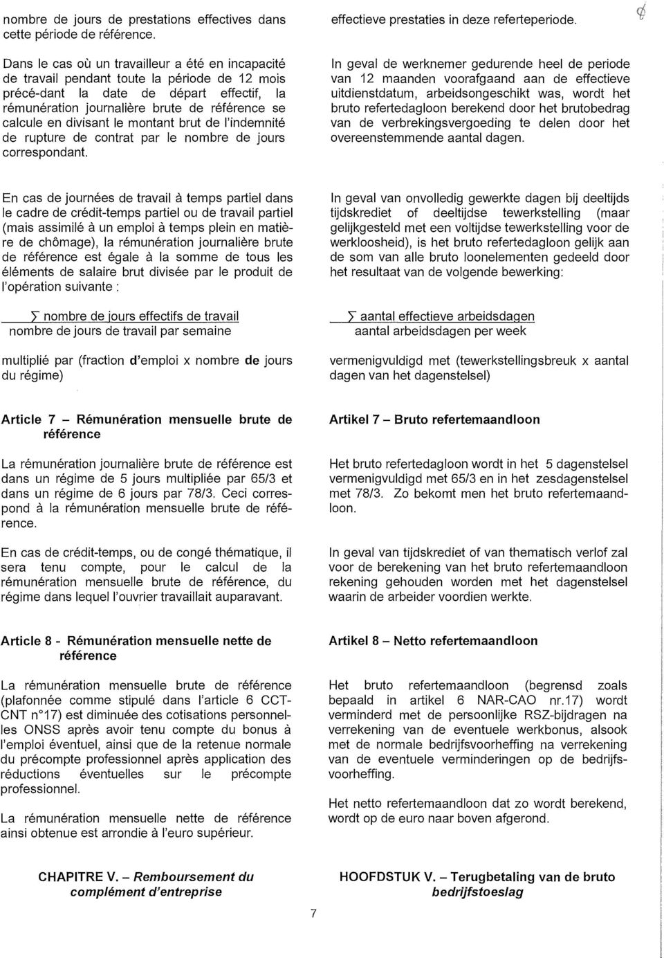 divisant le montant brut de l'indemnité de rupture de contrat par le nombre de jours correspondant. effectieve prestaties in deze referteperiode.