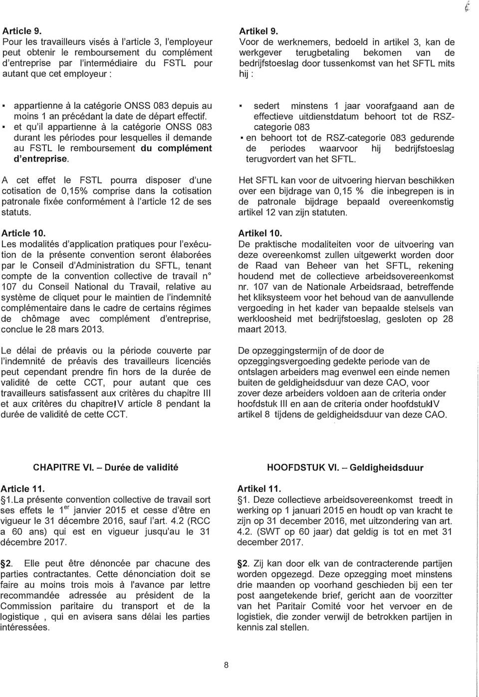 an précédant la date de départ effectif. et qu'il appartienne à la catégorie ONSS 083 durant les périodes pour lesquelles il demande au FSTL le remboursement du complément d' entreprise.