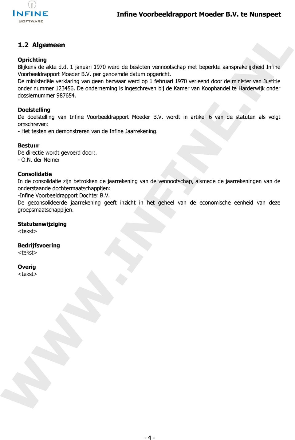 De onderneming is ingeschreven bij de Kamer van Koophandel te Harderwijk onder dossiernummer 987654. Doelstelling De doelstelling van Infine Vo